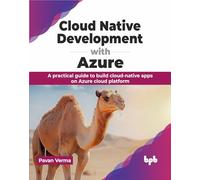 Cloud Native Development with Azure: A practical guide to build cloud-native apps on Azure cloud platform (English Edition)