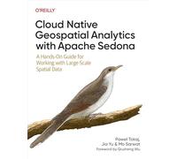 Cloud Native Geospatial Analytics With Apache Sedona: A Hands-on Guide for Working With Large-scale Spatial Data