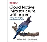 Cloud Native Infrastructure With Azure: Building and Managing Cloud Native Applications