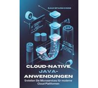 Cloud-native Java-Anwendungen: Erstellen Sie Microservices für moderne Cloud-Plattformen