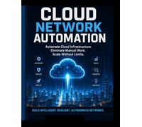 CLOUD NETWORK AUTOMATION: Automate Cloud Infrastructure. Eliminate Manual Work. Scale Without Limits.