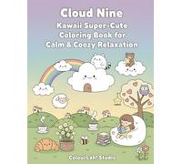 Cloud Nine Kawaii: Super-Cute Coloring Book for Calm & Cozy Relaxation