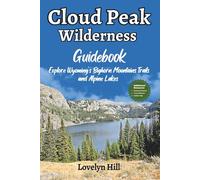 Cloud Peak Wilderness Guidebook: Explore Wyoming’s Bighorn Mountains Trails and Alpine Lakes
