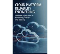 Cloud Platform Reliability Engineering: Stepwise Exploration of Monitoring Failover and Recovery