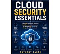Cloud Security Essentials: Learn IAM, Encryption, Zero Trust, Compliance, and Best Practices for Securing AWS, Azure, and Google Cloud Environments