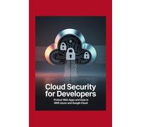 Cloud Security for Developers: Protect Web Apps and Data in AWS Azure and Google Cloud