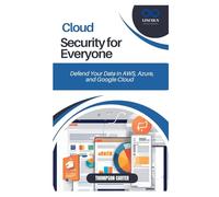 Cloud Security for Everyone: Defend Your Data in AWS, Azure, and Google Cloud