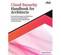 Cloud Security Handbook for Architects: Practical Strategies and Solutions for Architecting Enterprise Cloud Security using SECaaS and DevSecOps (English Edition)
