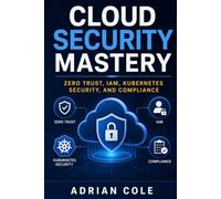 Cloud Security Mastery: Zero Trust, IAM, Kubernetes Security, and Compliance
