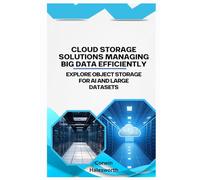 Cloud Storage Solutions Managing Big Data Efficiently: Explore object storage for AI and large datasets