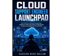 Cloud Support Engineer Launchpad: Get Hired in Cloud Computing: A Beginner-Friendly Career Guide to Troubleshooting, IT Support, and Landing Your First Cloud Role