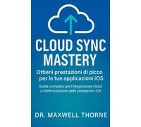 Cloud Sync Mastery: Guida completa per l'integrazione cloud e l'ottimizzazione delle prestazioni iOS