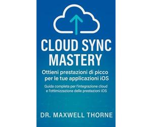 Cloud Sync Mastery: Guida completa per l'integrazione cloud e l'ottimizzazione delle prestazioni iOS