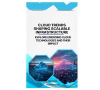 Cloud Trends Shaping Scalable Infrastructure: Explore emerging cloud technologies and their impact