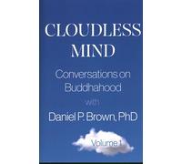 Cloudless Mind: Conversations on Buddhahood With Daniel P Brown, Ph.d.: Volume 1
