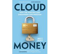 Cloudmoney: Why the War on Cash Endangers Our Freedom