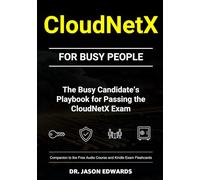CloudNetX For Busy People: The Busy Candidate’s Playbook for Passing the CompTIA CloudNetX Exam