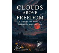 Clouds Above Freedom: A Novel of Thrill, Romance and Action
