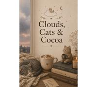 Clouds, Cats & Cocoa: A Cozy Aesthetic Journal for Cat Lovers, Warm Drinks & Peaceful Days