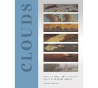 Clouds : How to Identify Nature’s Most Fleeting Forms: How to Identify Nature’s Most Fleeting Forms