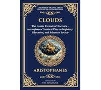 Clouds: The Comic Portrait of Socrates - Aristophanes' Satirical Play on Sophistry, Education, and Athenian Society: 390