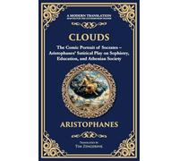 Clouds: The Comic Portrait of Socrates - Aristophanes' Satirical Play on Sophistry, Education, and Athenian Society (Deluxe Hardbound Edition)