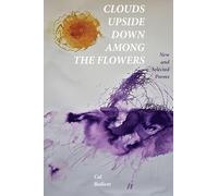 Clouds Upside Down Among the Flowers:: New & Selected