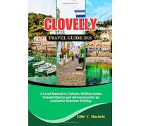 Clovelly Travel Guide 2025: A Local Manual to Culture, Hidden Gems, Coastal Charm and Adventures for an Authentic Summer Holiday