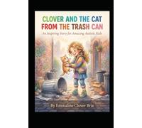 Clover And The Cat From The Trash Can: An Inspiring Story for Amazing Autistic Kids