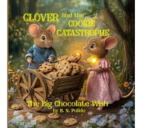 Clover and The Cookie Catastrophe: The Big Chocolate Wish