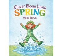 Clover Bloom Loves Spring: A Seasonal Story About Science, Change, and the Joy of New Beginnings for Curious Kids Ages 4-9