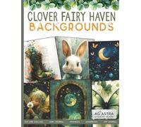 CLOVER FAIRY HAVEN - BACKGROUNDS BOOK: For Junk Journals, Scrapbook, Ephemera, Cut And Collage And More