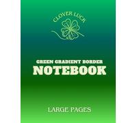 Clover Luck Notebook - Large Unlined Pages with a Green Gradient Border