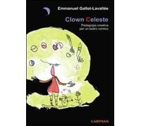 Emmanuel Gallot-Lavallée – Clown celeste – Pedagogia creativa per un teatro comico