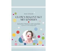 Clown im Kontakt mit Kindern: Zwischen flüstern und Lauschen - Impulse für echte Begegnungen