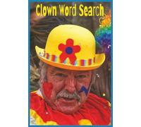 Clown Word Search: This Is A Celebration of Clown Culture With 55 Word Search Puzzles Featuring Circus Traditions, Comedy Gags, Props, Makeup, Costumes, Balloon Art, Stagecraft, And Classic Characters