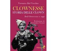 Clownesse. Storia delle clown dall’Ottocento a oggi. Ediz. illustrata