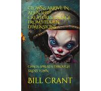 CLOWNS ARRIVE IN ALIEN SHIP: CREATURES EMERGE FROM HIDDEN DIMENSIONS: CHAOS SPREADS THROUGH SILENT TOWN