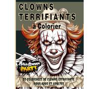 Clowns Terrifiants à Colorier : Halloween Party: 50 coloriages de clowns effrayants pour ados et jeunes adultes - Une expérience d’horreur créative parfaite pour Halloween