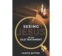 Cloyce Sutton Seeing Jesus In The Old Testament (Tascabile)