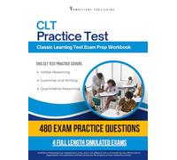 CLT Practice Test: CLT Exam Prep Workbook with 480 Practice Questions, 4 Full-Length Practice Exams, Answer Explanations, and Study Tips for the Classic Learning Test