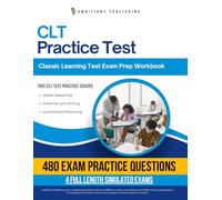 CLT Practice Test: CLT Exam Prep Workbook with 480 Practice Questions, 4 Full-Length Practice Exams, Answer Explanations, and Study Tips for the Classic Learning Test