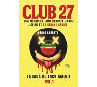 CLUB 27: JIM MORRISON, JIMI HENDRIX, JANIS JOPLIN ET LA BANANE GÉANTE: LA SAGA DU ROCK MAUDIT VOL.1
