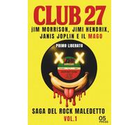 CLUB 27 - SAGA DEL ROCK MALEDETTO - VOL. 1: Jim Morrison, Jimi Hendrix, Janis Joplin e il mago