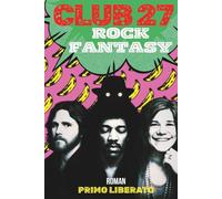 CLUB 27: THE SHADOW CONSPIRACY: Jim Morrison, Jimi Hendrix, Janis Joplin and the Wizard