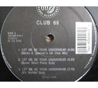 CLUB 69 - CLUB 69 / LET ME BE YOUR UNDERWEAR