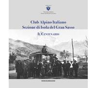 Club alpino italiano sezione di Isola del Gran Sasso. Il centenario