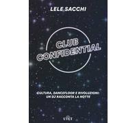 Club confidential. Cultura, dancefloor e rivoluzioni: un dj racconta la notte. Con ebook