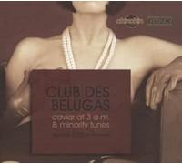 Club Des Belugas - Caviar at 3 A.M. & Minority Tunes
