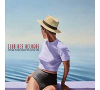 Club Des Belugas - Strange Things Beyond The Sunny Side